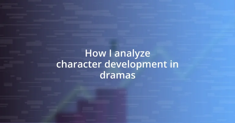 How I analyze character development in dramas