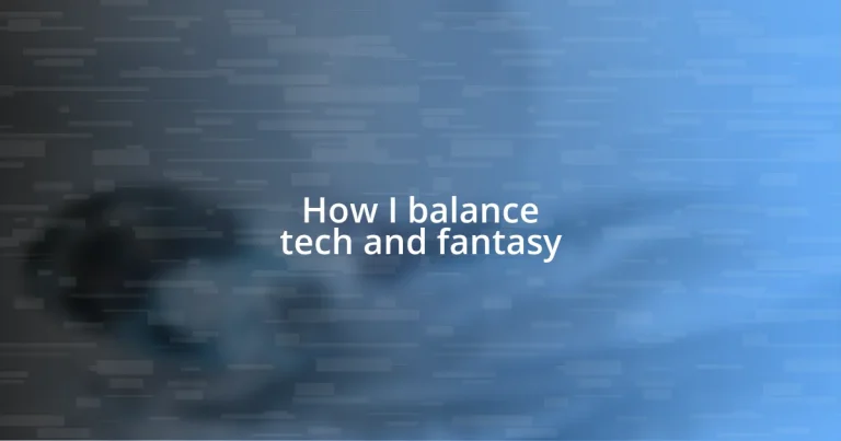 How I balance tech and fantasy