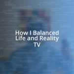 How I Balanced Life and Reality TV