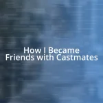 How I Became Friends with Castmates