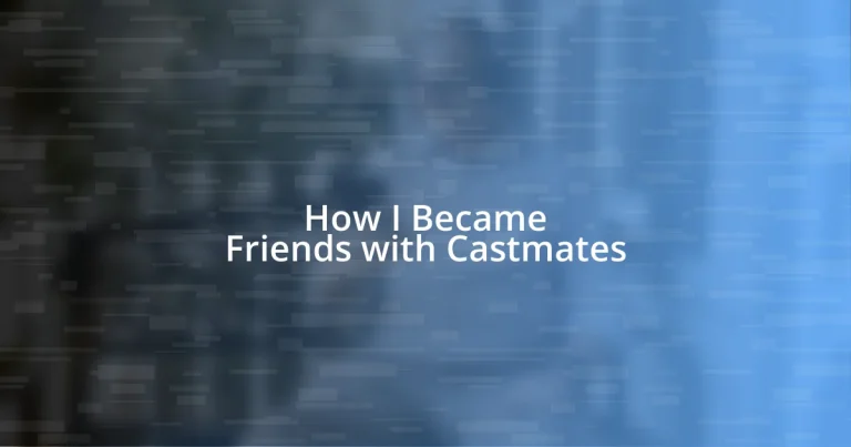 How I Became Friends with Castmates