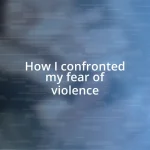 How I confronted my fear of violence