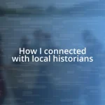 How I connected with local historians