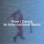 How I Dance to International Beats