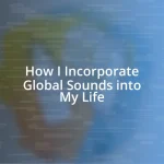 How I Incorporate Global Sounds into My Life