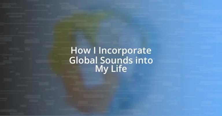 How I Incorporate Global Sounds into My Life