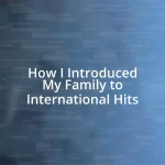 How I Introduced My Family to International Hits