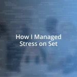 How I Managed Stress on Set