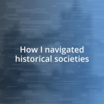 How I navigated historical societies