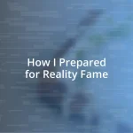 How I Prepared for Reality Fame