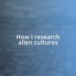 How I research alien cultures