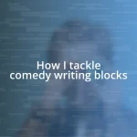 How I tackle comedy writing blocks