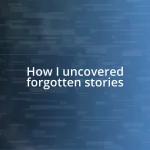 How I uncovered forgotten stories