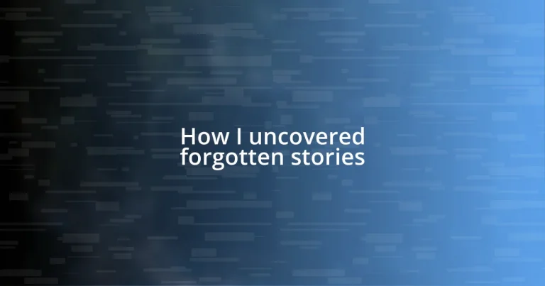 How I uncovered forgotten stories