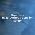 How I use neighborhood apps for safety