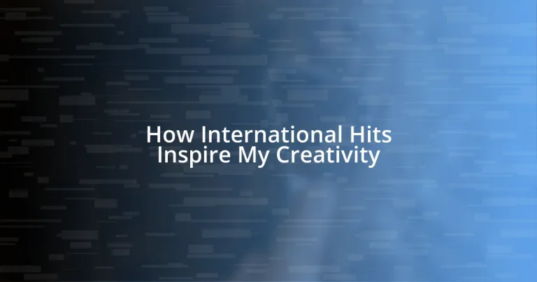 How International Hits Inspire My Creativity