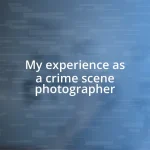 My experience as a crime scene photographer