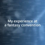 My experience at a fantasy convention