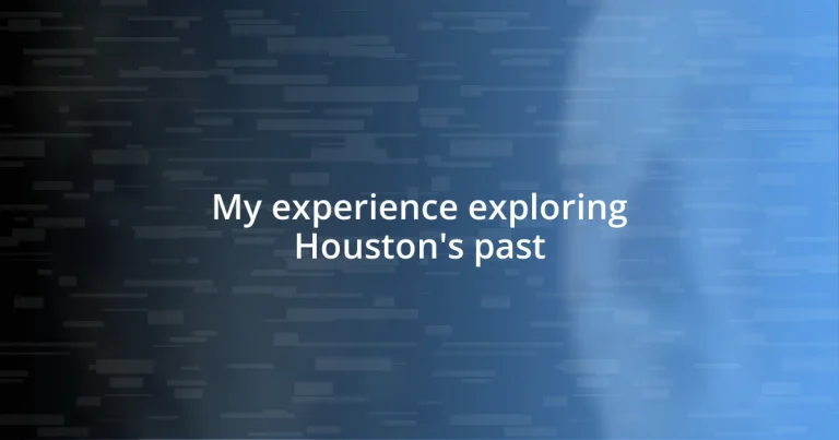 My experience exploring Houston’s past