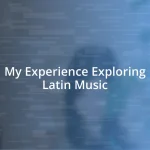 My Experience Exploring Latin Music