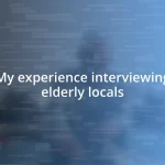 My experience interviewing elderly locals