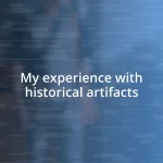 My experience with historical artifacts