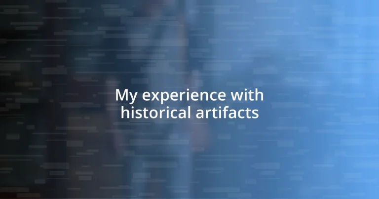 My experience with historical artifacts