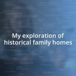 My exploration of historical family homes