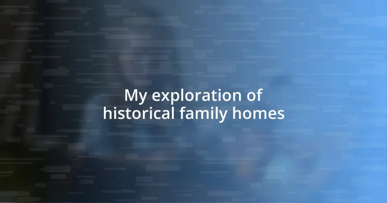 My exploration of historical family homes