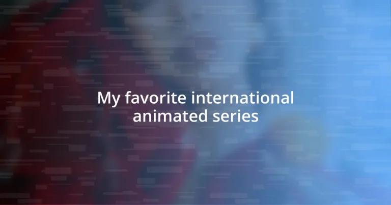 My favorite international animated series