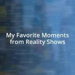 My Favorite Moments from Reality Shows