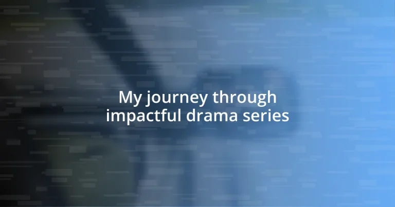 My journey through impactful drama series