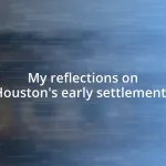 My reflections on Houston’s early settlements