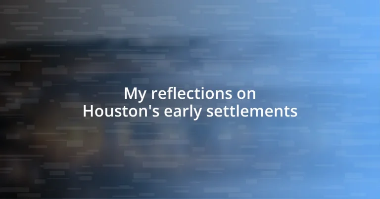 My reflections on Houston’s early settlements