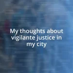 My thoughts about vigilante justice in my city