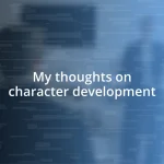 My thoughts on character development