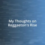 My Thoughts on Reggaeton’s Rise