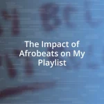 The Impact of Afrobeats on My Playlist