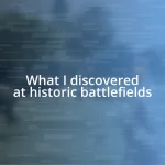 What I discovered at historic battlefields