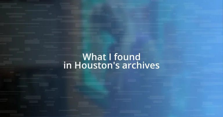 What I found in Houston’s archives