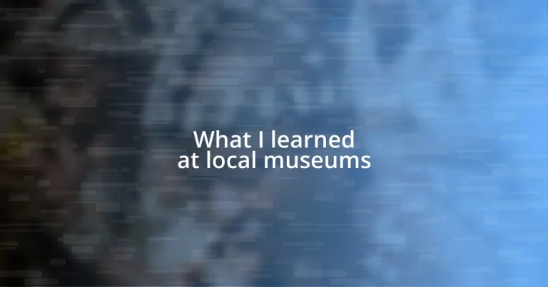 What I learned at local museums