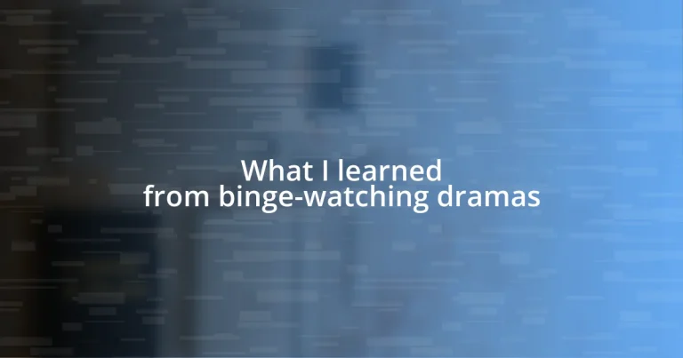 What I learned from binge-watching dramas