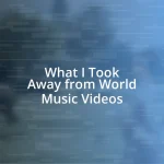 What I Took Away from World Music Videos