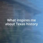 What inspires me about Texas history