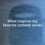 What inspires my favorite comedy series