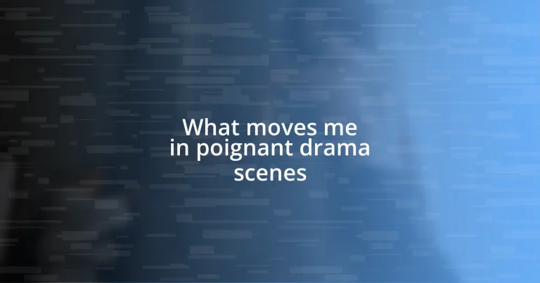 What moves me in poignant drama scenes