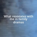 What resonates with me in family dramas