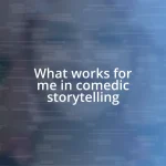 What works for me in comedic storytelling