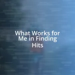 What Works for Me in Finding Hits