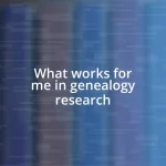 What works for me in genealogy research